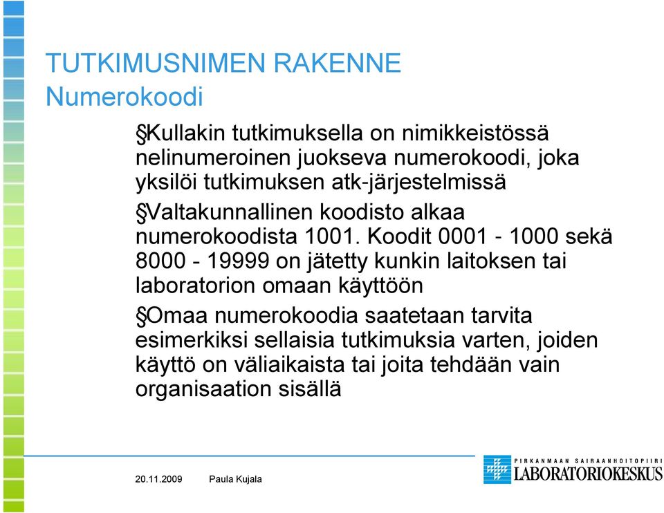 Koodit 0001 1000 sekä 8000 19999 on jätetty kunkin laitoksen tai laboratorion omaan käyttöön Omaa numerokoodia