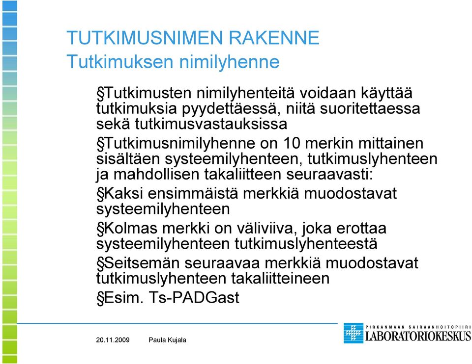 tutkimuslyhenteen ja mahdollisen takaliitteen seuraavasti: Kaksi ensimmäistä merkkiä muodostavat systeemilyhenteen Kolmas merkki