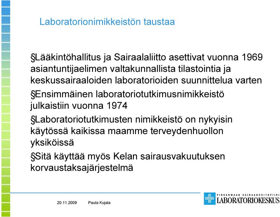 laboratoriotutkimusnimikkeistö julkaistiin vuonna 1974 Laboratoriotutkimusten nimikkeistö on nykyisin