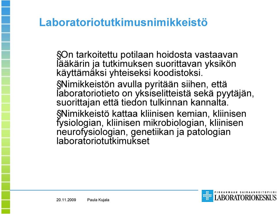 Nimikkeistön avulla pyritään siihen, että laboratoriotieto on yksiselitteistä sekä pyytäjän, suorittajan että