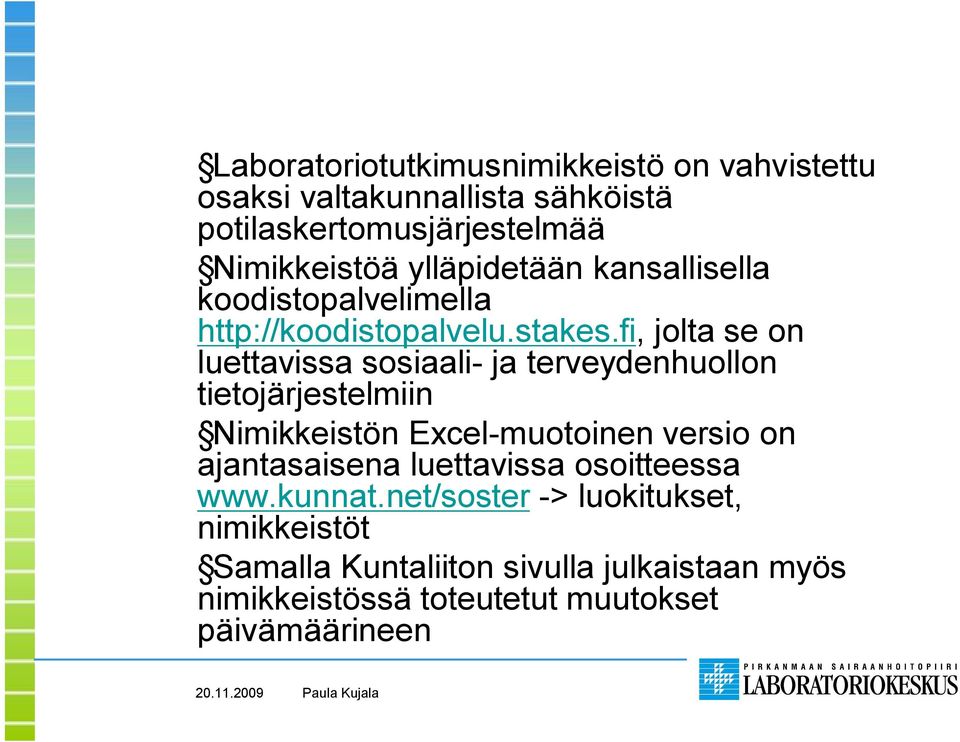 fi, jolta se on luettavissa sosiaali ja terveydenhuollon tietojärjestelmiin Nimikkeistön Excel muotoinen versio on