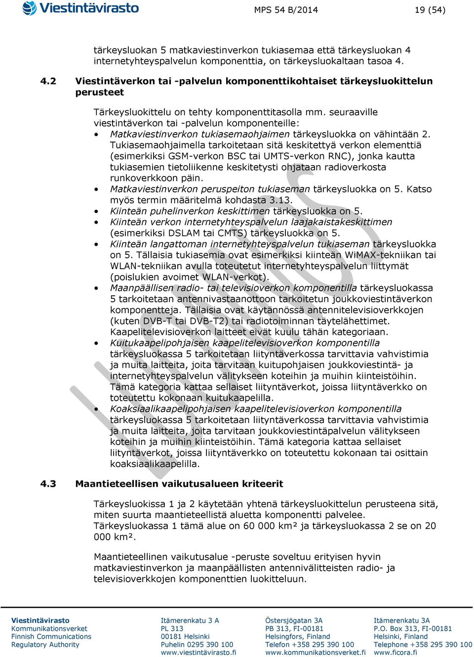 seuraaville viestintäverkon tai -palvelun komponenteille: Matkaviestinverkon tukiasemaohjaimen tärkeysluokka on vähintään 2.