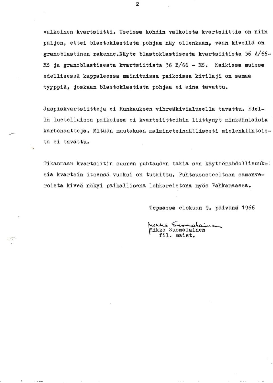 granoblastisests kvartsiitierta 36 ~/66 - MS. Kaikisaa nmiasa edellisessa kappaleeesa minituissa paikoissa kivilaji oa samaa tyyppiä, joskaan blastoklaeitista pohjaa ei aina tavattu.