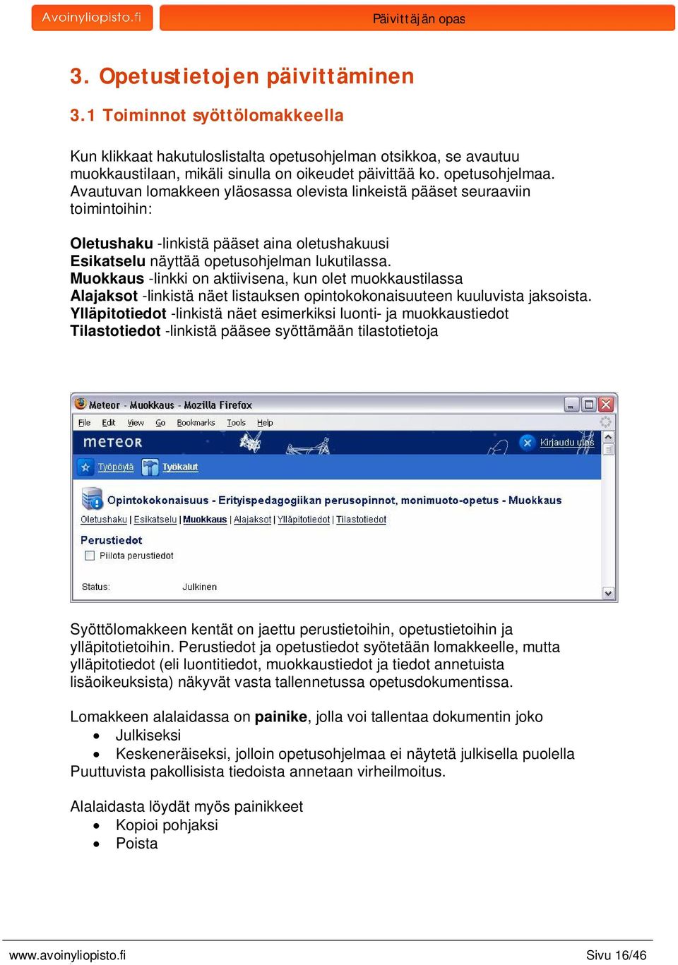 Muokkaus -linkki on aktiivisena, kun olet muokkaustilassa Alajaksot -linkistä näet listauksen opintokokonaisuuteen kuuluvista jaksoista.