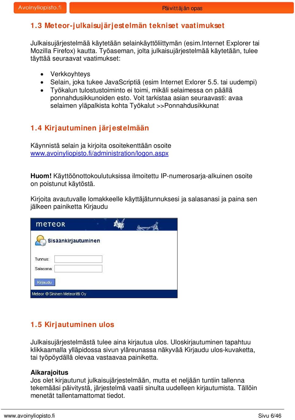 5. tai uudempi) Työkalun tulostustoiminto ei toimi, mikäli selaimessa on päällä ponnahdusikkunoiden esto. Voit tarkistaa asian seuraavasti: avaa selaimen yläpalkista kohta Työkalut >>Ponnahdusikkunat.