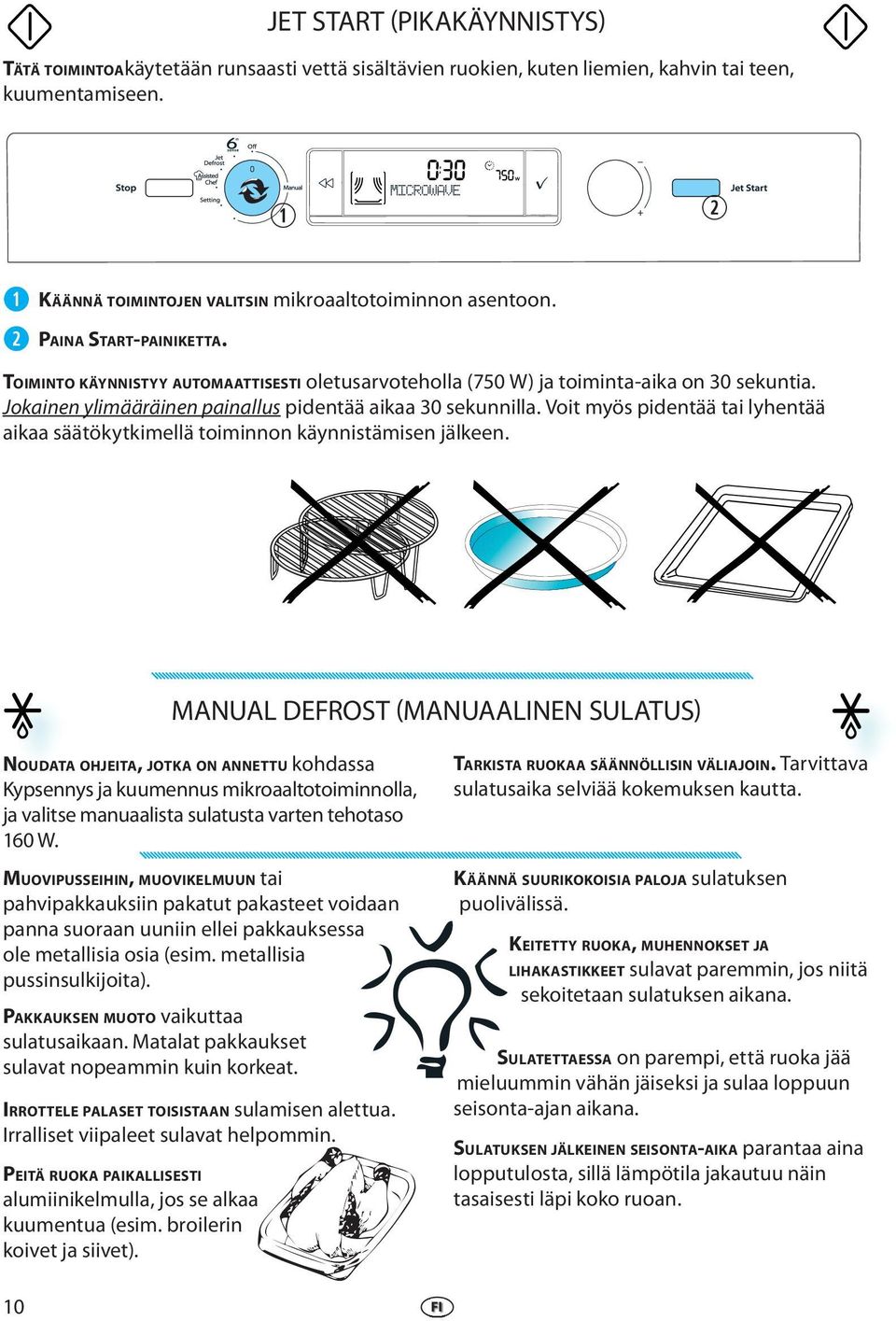 Voit myös pidntää tai lyhntää aikaa säätökytkimllä toiminnon käynnistämisn jälkn.