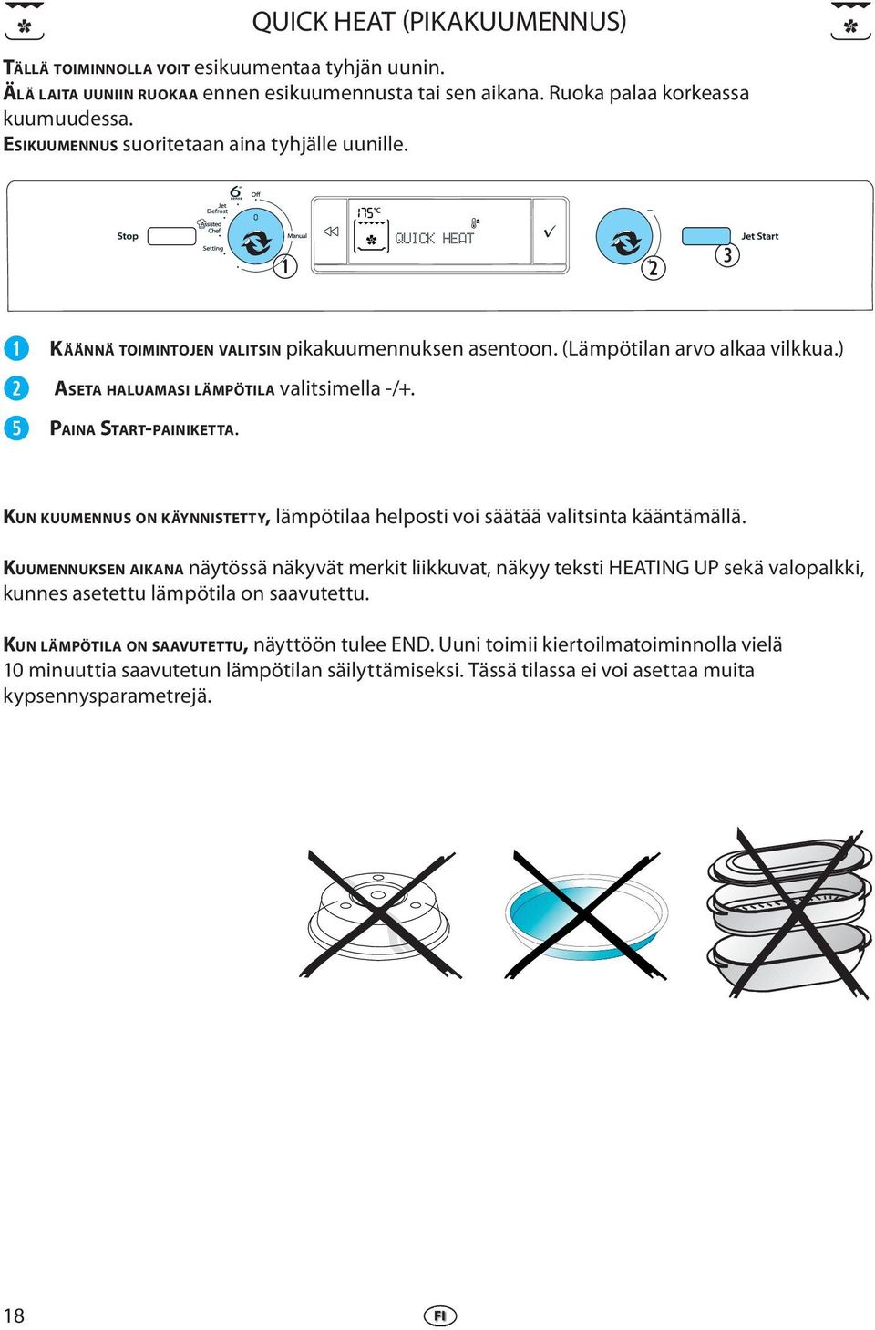 (Lämpötilan arvo alkaa vilkkua.) KUN KUUMENNUS ON KÄYNNISTETTY, lämpötilaa hlposti voi säätää valitsinta kääntämällä.