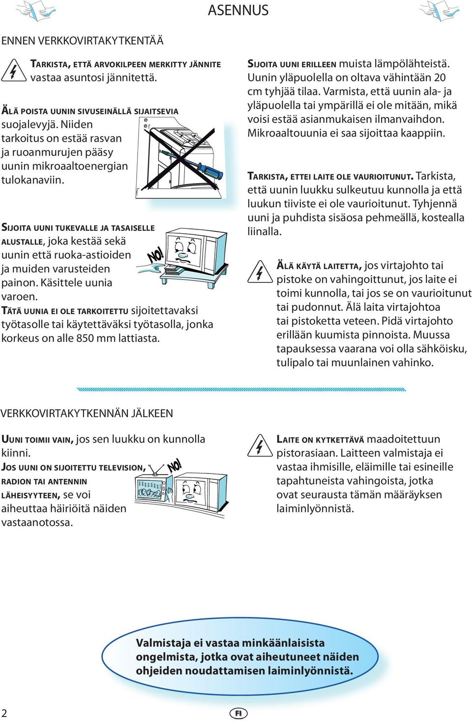 SIJOITA UUNI TUKEVALLE JA TASAISELLE ALUSTALLE, joka kstää skä uunin ttä ruoka-astioidn ja muidn varustidn painon. Käsittl uunia varon.