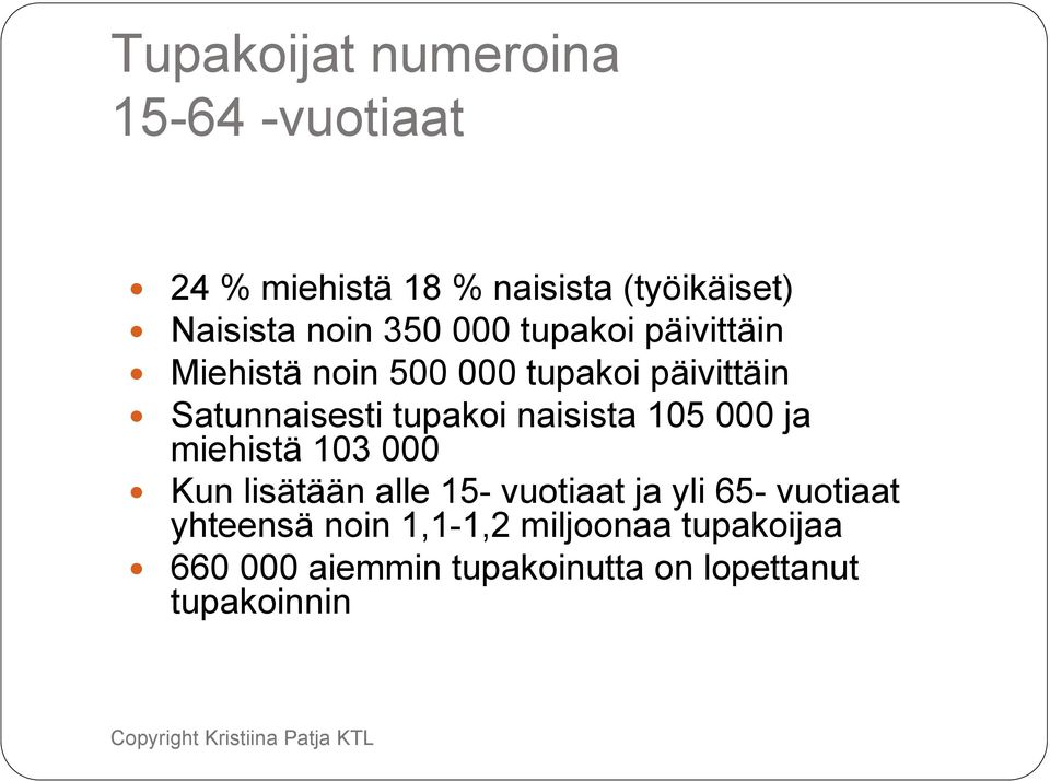 naisista 105 000 ja miehistä 103 000 Kun lisätään alle 15- vuotiaat ja yli 65- vuotiaat