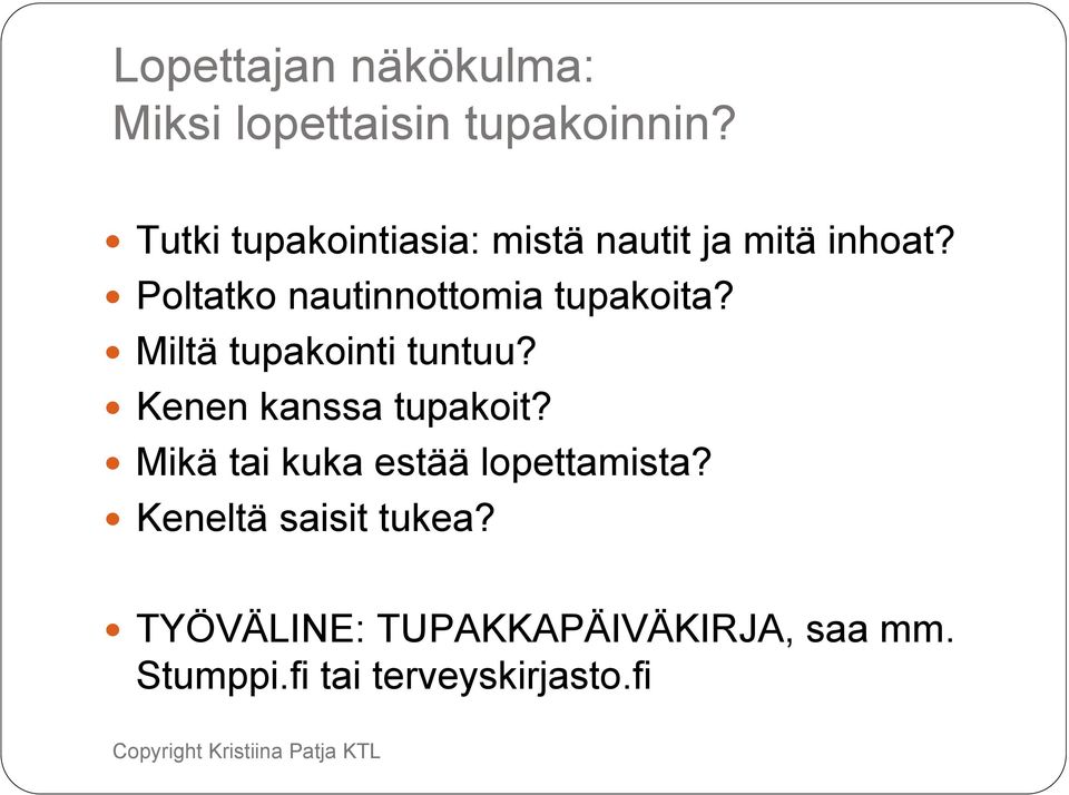 Poltatko nautinnottomia tupakoita? Miltä tupakointi tuntuu?