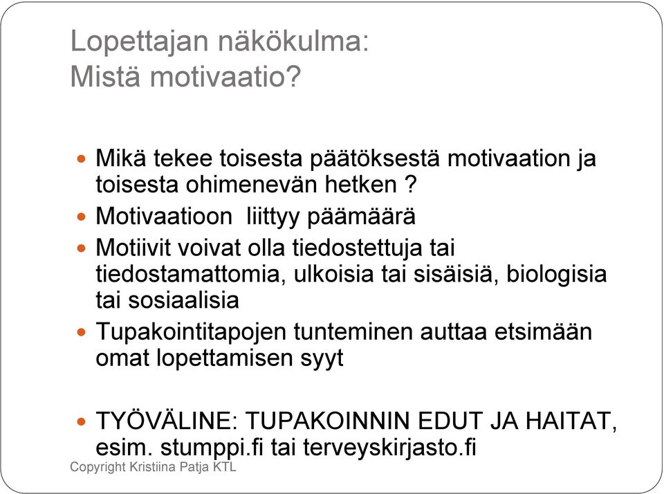 Motivaatioon liittyy päämäärä Motiivit voivat olla tiedostettuja tai tiedostamattomia, ulkoisia tai