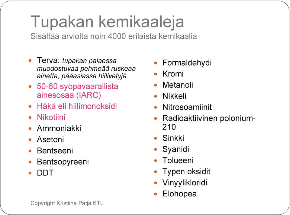 Häkä eli hiilimonoksidi Nikotiini Ammoniakki Asetoni Bentseeni Bentsopyreeni DDT Formaldehydi Kromi