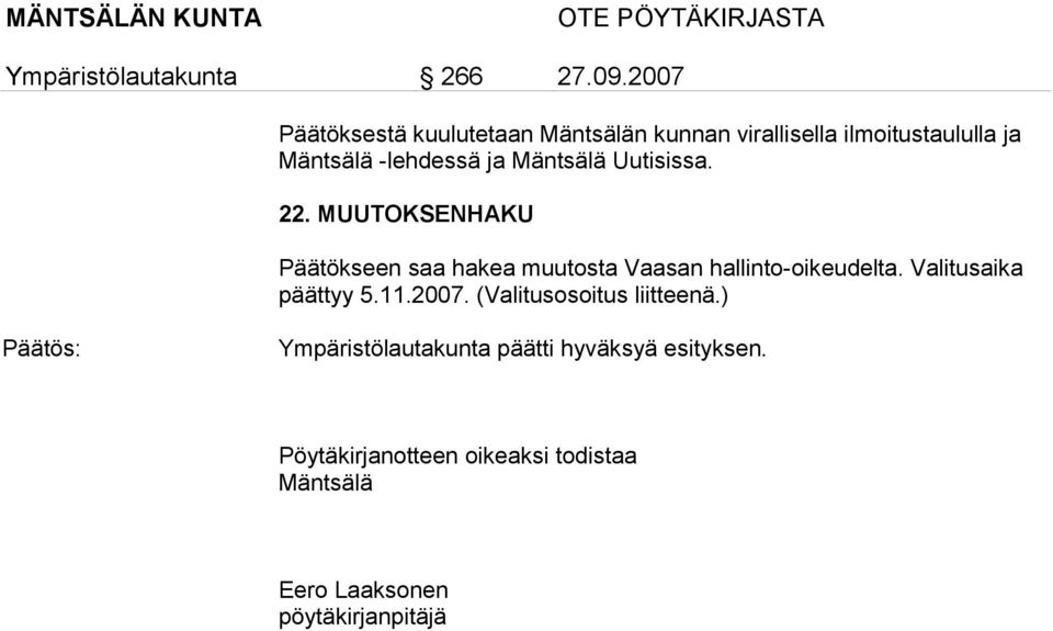 Valitusaika päättyy 5.11.2007. (Valitusosoitus liitteenä.