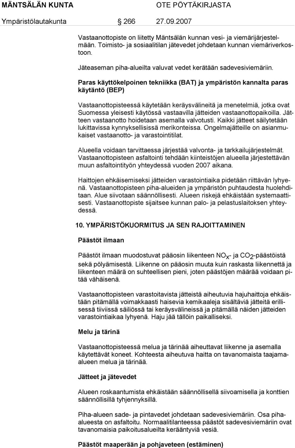 Paras käyttökelpoinen tekniikka (BAT) ja ympäristön kannalta paras käytäntö (BEP) Vastaanottopisteessä käytetään keräysvälineitä ja menetelmiä, jotka ovat Suomessa yleisesti käytössä vastaavilla