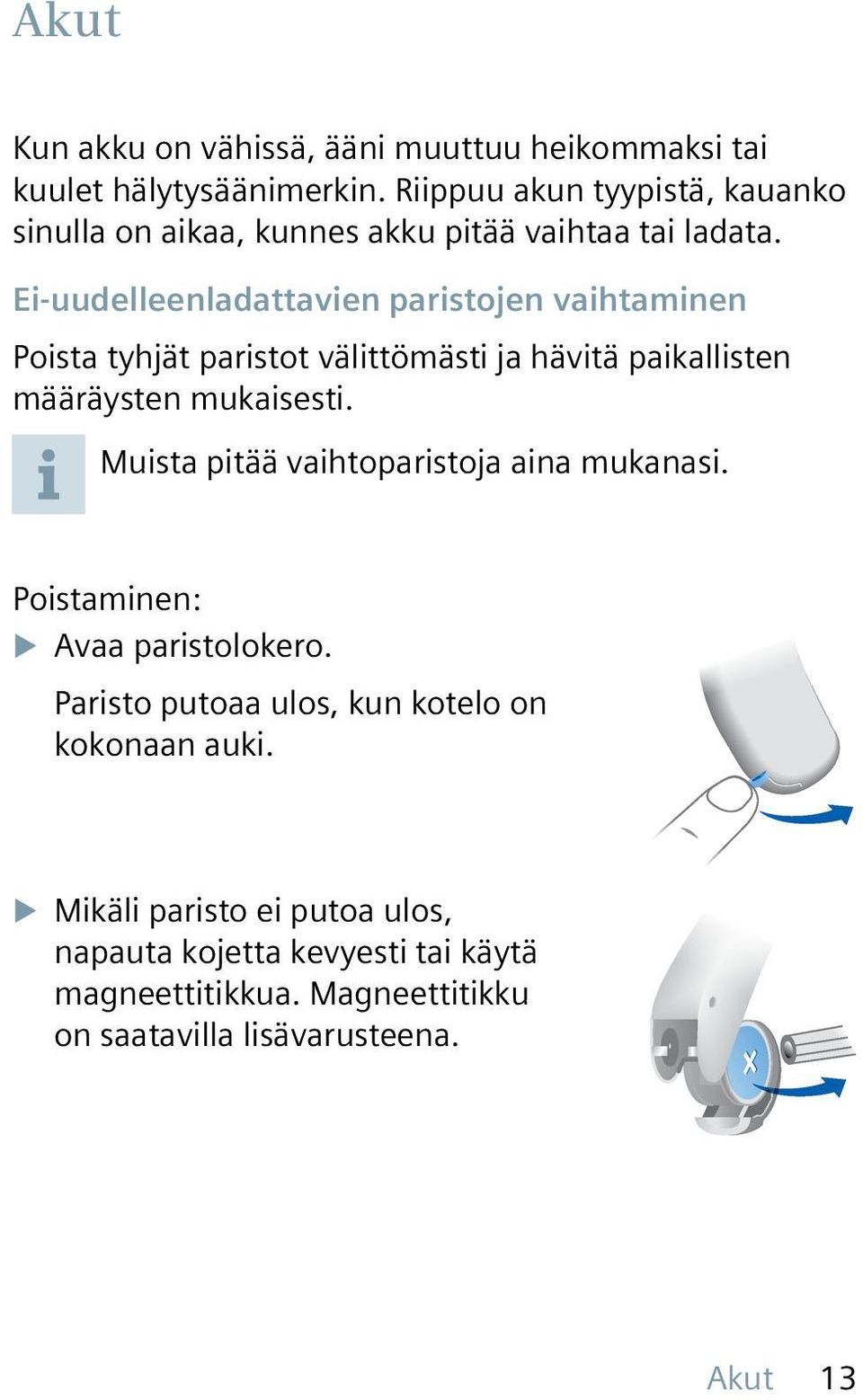 Ei-uudelleenladattavien paristojen vaihtaminen Poista tyhjät paristot välittömästi ja hävitä paikallisten määräysten mukaisesti.