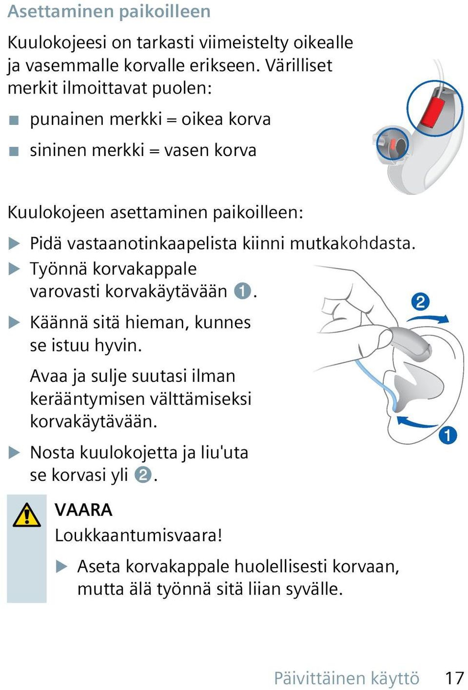 vastaanotinkaapelista kiinni mutkakohdasta. u Työnnä korvakappale varovasti korvakäytävään ➊. u Käännä sitä hieman, kunnes se istuu hyvin.