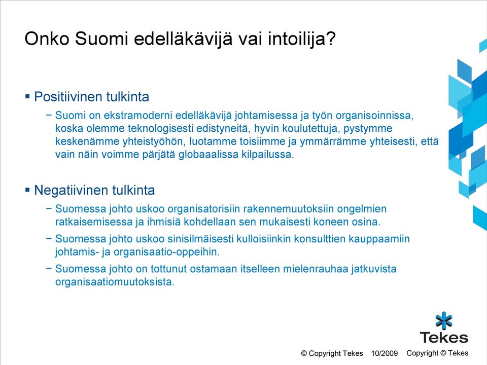 yhteistyöhön, luotamme toisiimme ja ymmärrämme yhteisesti, että vain näin voimme pärjätä globaaalissa kilpailussa.