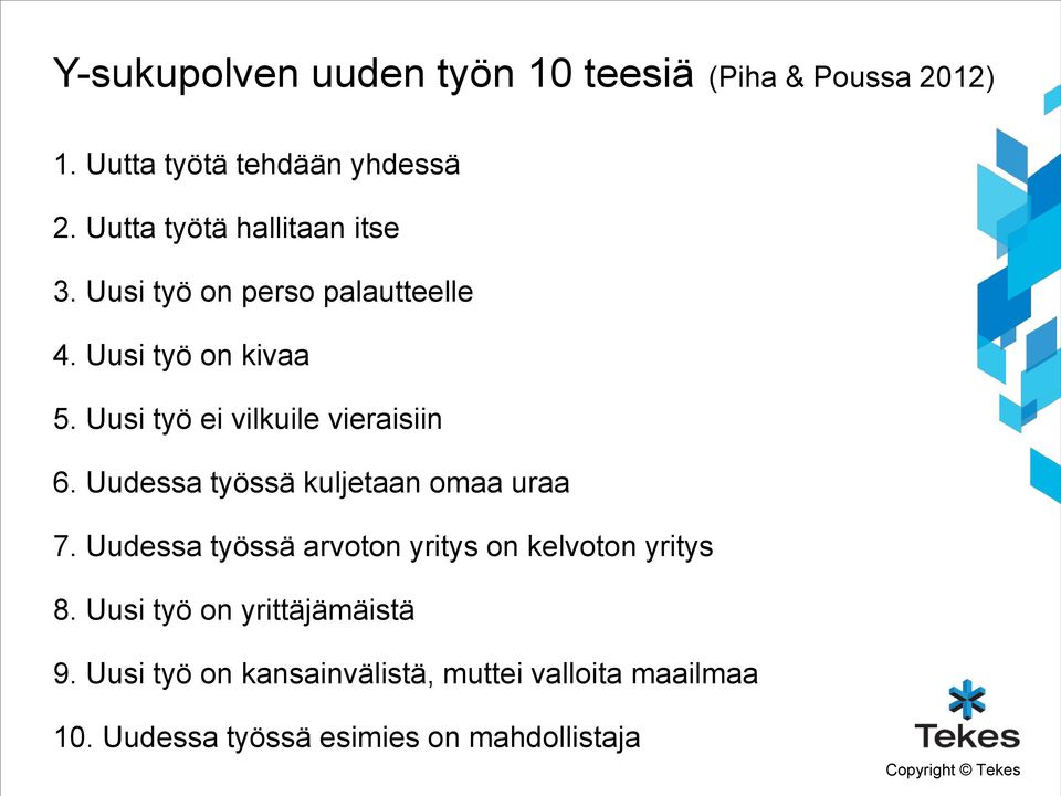 Uusi työ ei vilkuile vieraisiin 6. Uudessa työssä kuljetaan omaa uraa 7.