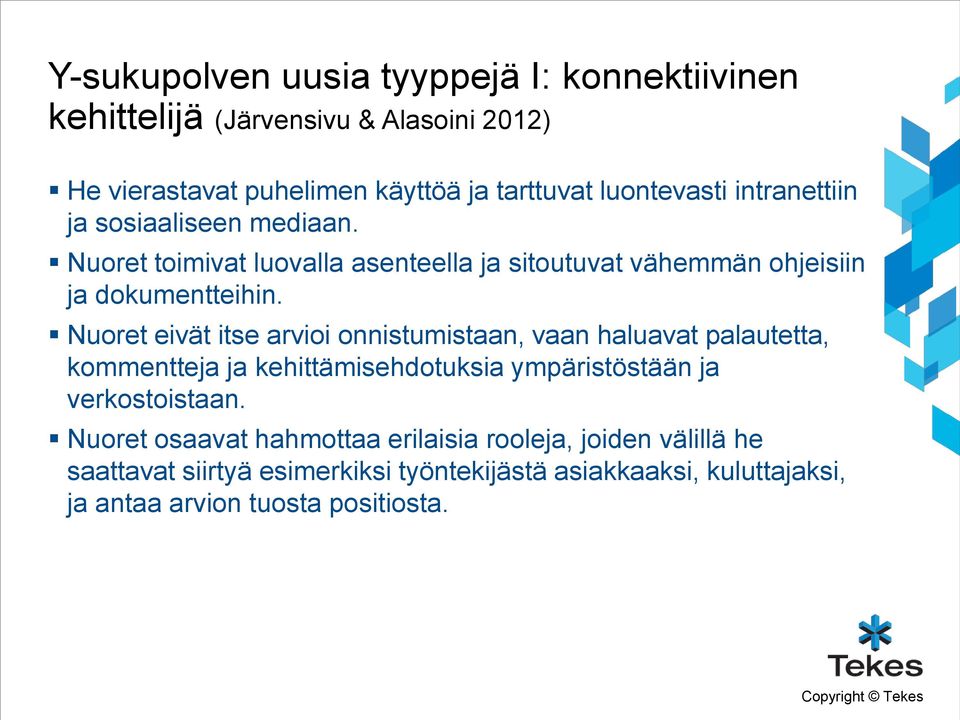 Nuoret eivät itse arvioi onnistumistaan, vaan haluavat palautetta, kommentteja ja kehittämisehdotuksia ympäristöstään ja verkostoistaan.