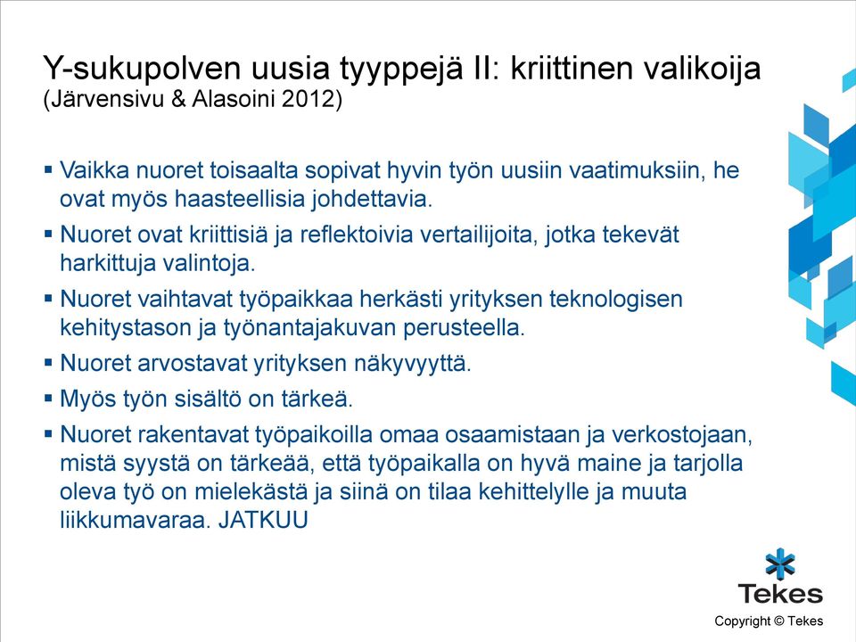 Nuoret vaihtavat työpaikkaa herkästi yrityksen teknologisen kehitystason ja työnantajakuvan perusteella. Nuoret arvostavat yrityksen näkyvyyttä.