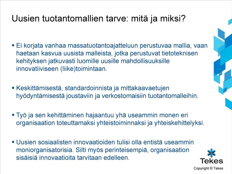 mahdollisuuksille innovatiiviseen (liike)toimintaan. Keskittämisestä, standardoinnista ja mittakaavaetujen hyödyntämisestä joustaviin ja verkostomaisiin tuotantomalleihin.