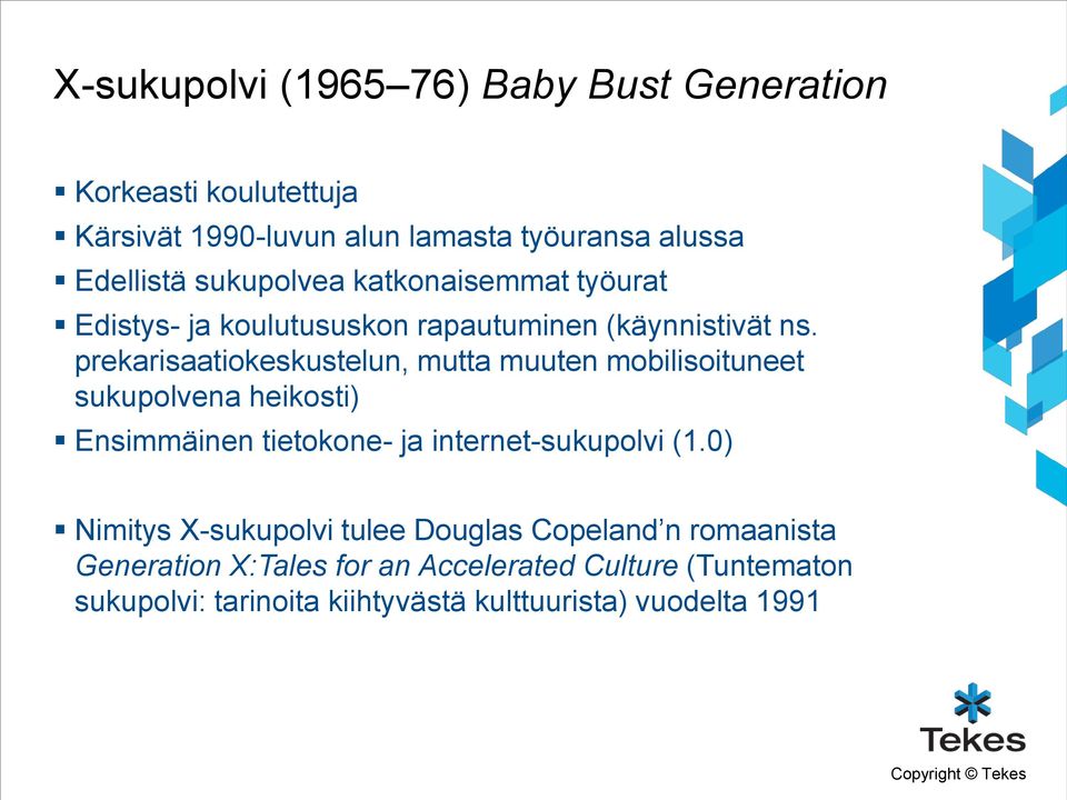 prekarisaatiokeskustelun, mutta muuten mobilisoituneet sukupolvena heikosti) Ensimmäinen tietokone- ja internet-sukupolvi (1.