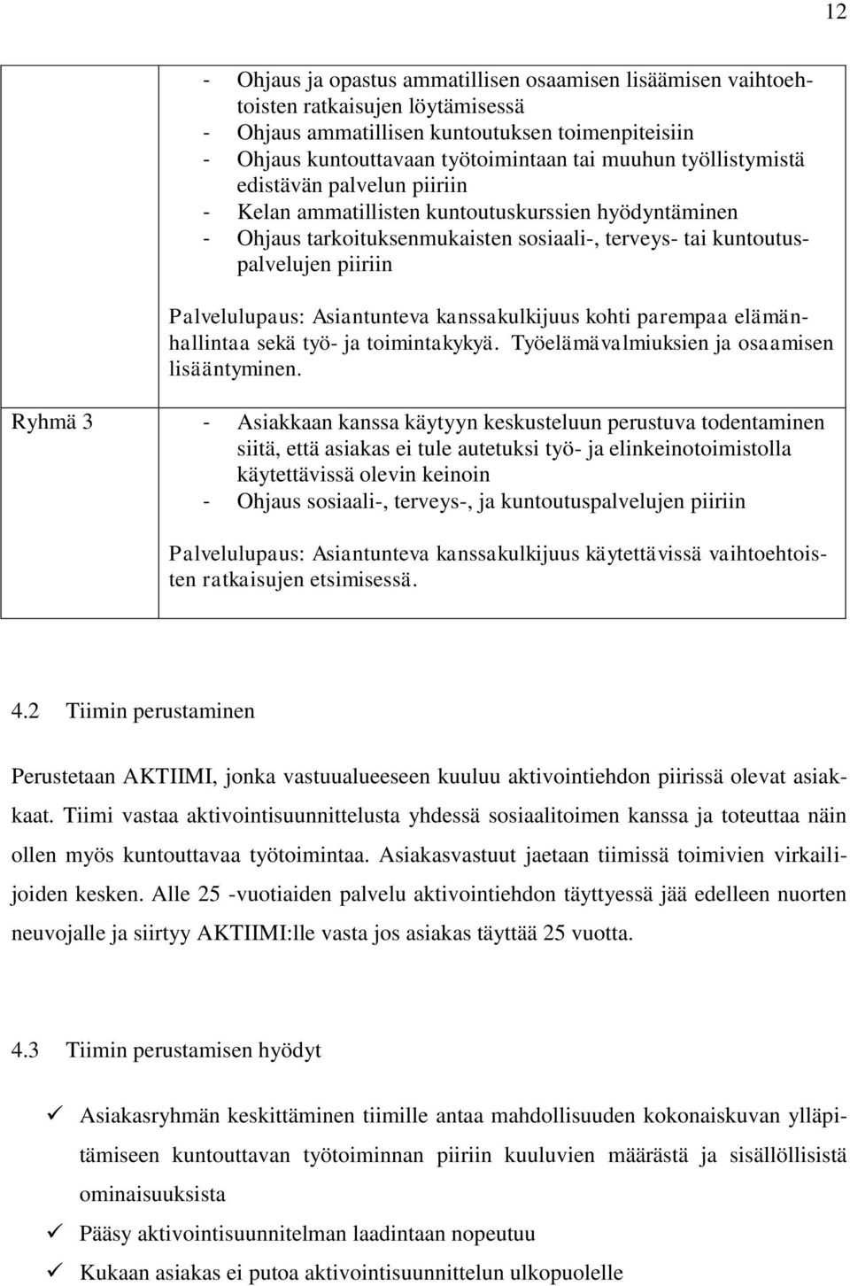 Asiantunteva kanssakulkijuus kohti parempaa elämänhallintaa sekä työ- ja toimintakykyä. Työelämävalmiuksien ja osaamisen lisääntyminen.