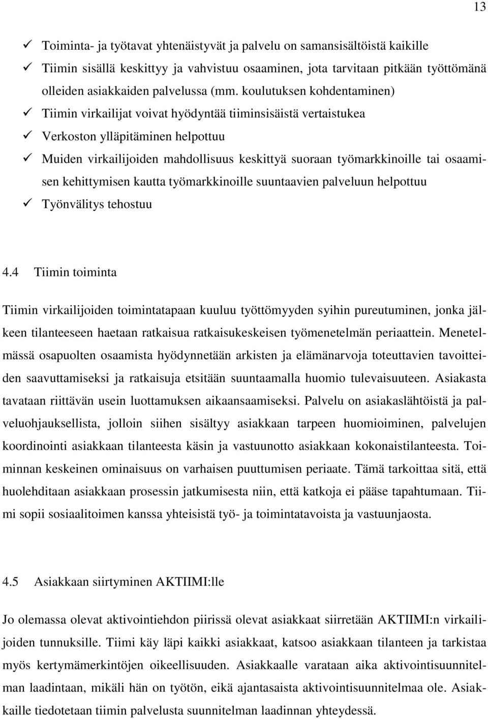 osaamisen kehittymisen kautta työmarkkinoille suuntaavien palveluun helpottuu Työnvälitys tehostuu 4.