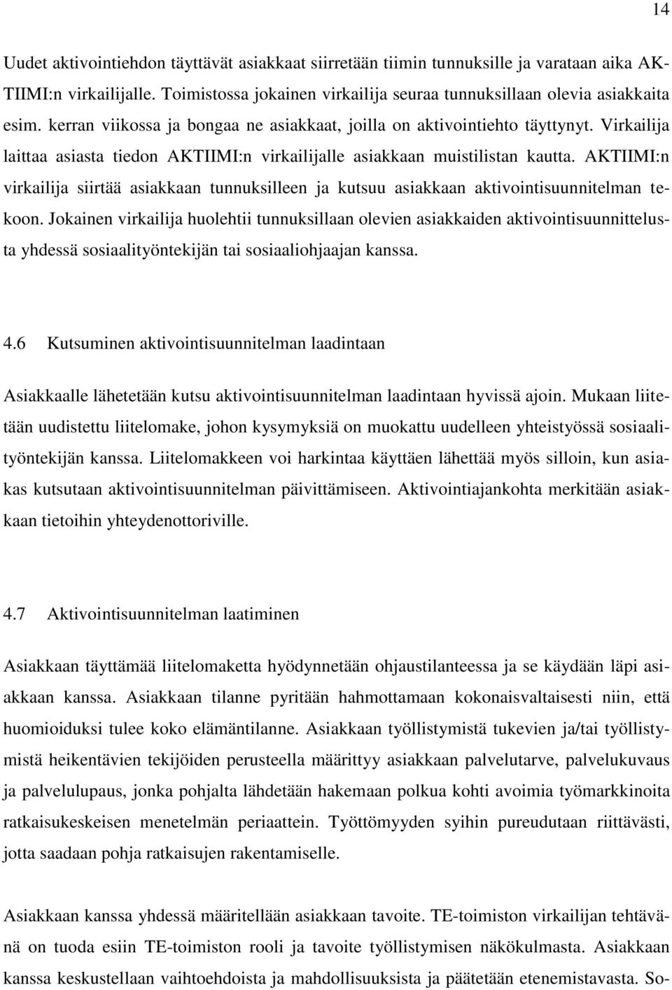 AKTIIMI:n virkailija siirtää asiakkaan tunnuksilleen ja kutsuu asiakkaan aktivointisuunnitelman tekoon.