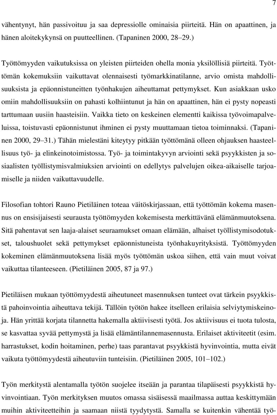 Työttömän kokemuksiin vaikuttavat olennaisesti työmarkkinatilanne, arvio omista mahdollisuuksista ja epäonnistuneitten työnhakujen aiheuttamat pettymykset.