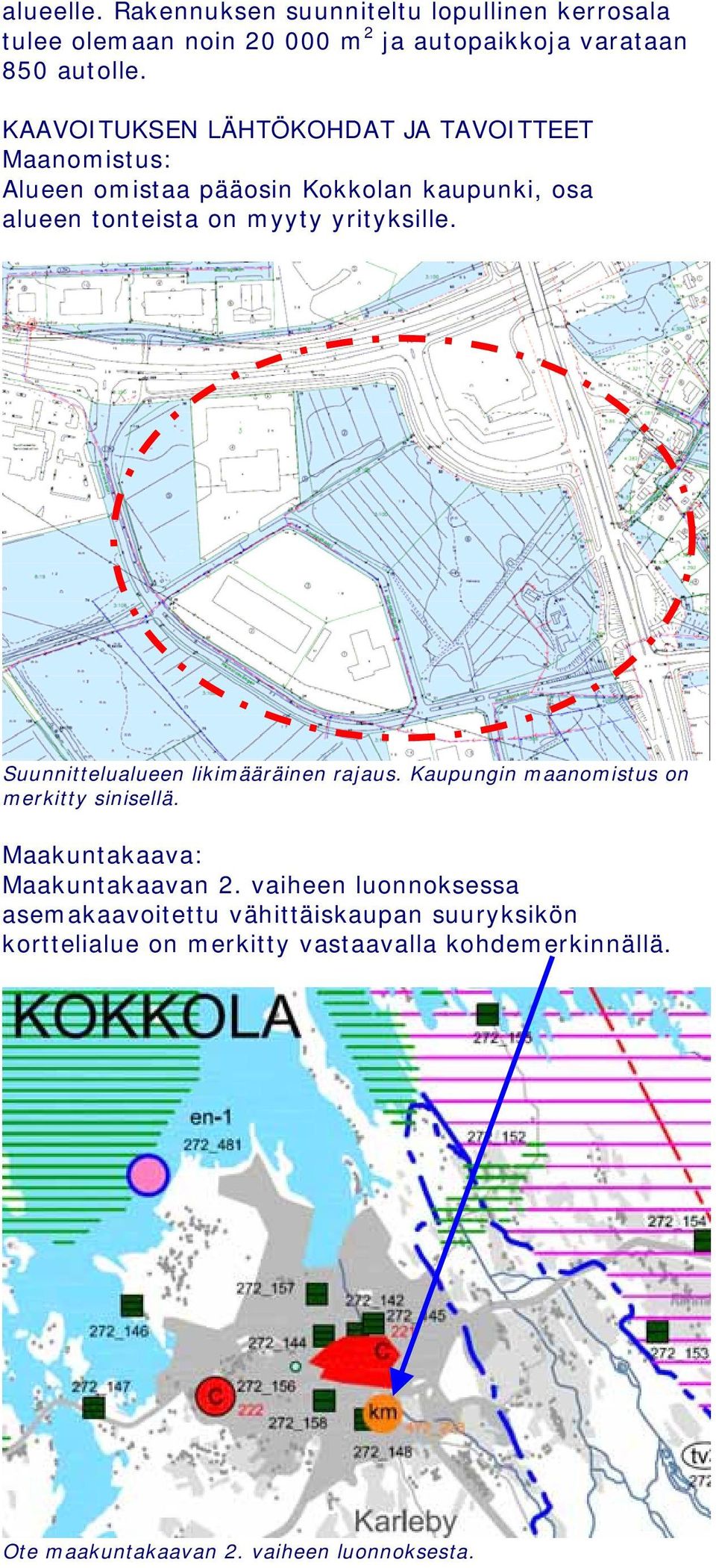 Suunnittelualueen likimääräinen rajaus. Kaupungin maanomistus on merkitty sinisellä. Maakuntakaava: Maakuntakaavan 2.