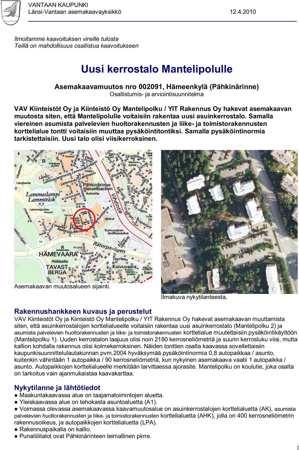 arviointisuunnitelma VAV Kiinteistöt Oy ja Kiinteistö Oy Mantelipolku / YIT Rakennus Oy hakevat asemakaavan muutosta siten, että Mantelipolulle voitaisiin rakentaa uusi asuinkerrostalo.