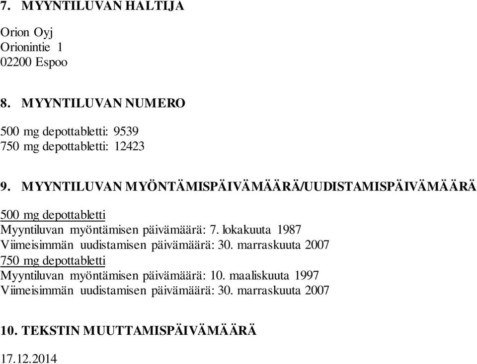 MYYNTILUVAN MYÖNTÄMISPÄIVÄMÄÄRÄ/UUDISTAMISPÄIVÄMÄÄRÄ 500 mg depottabletti Myyntiluvan myöntämisen päivämäärä: 7.