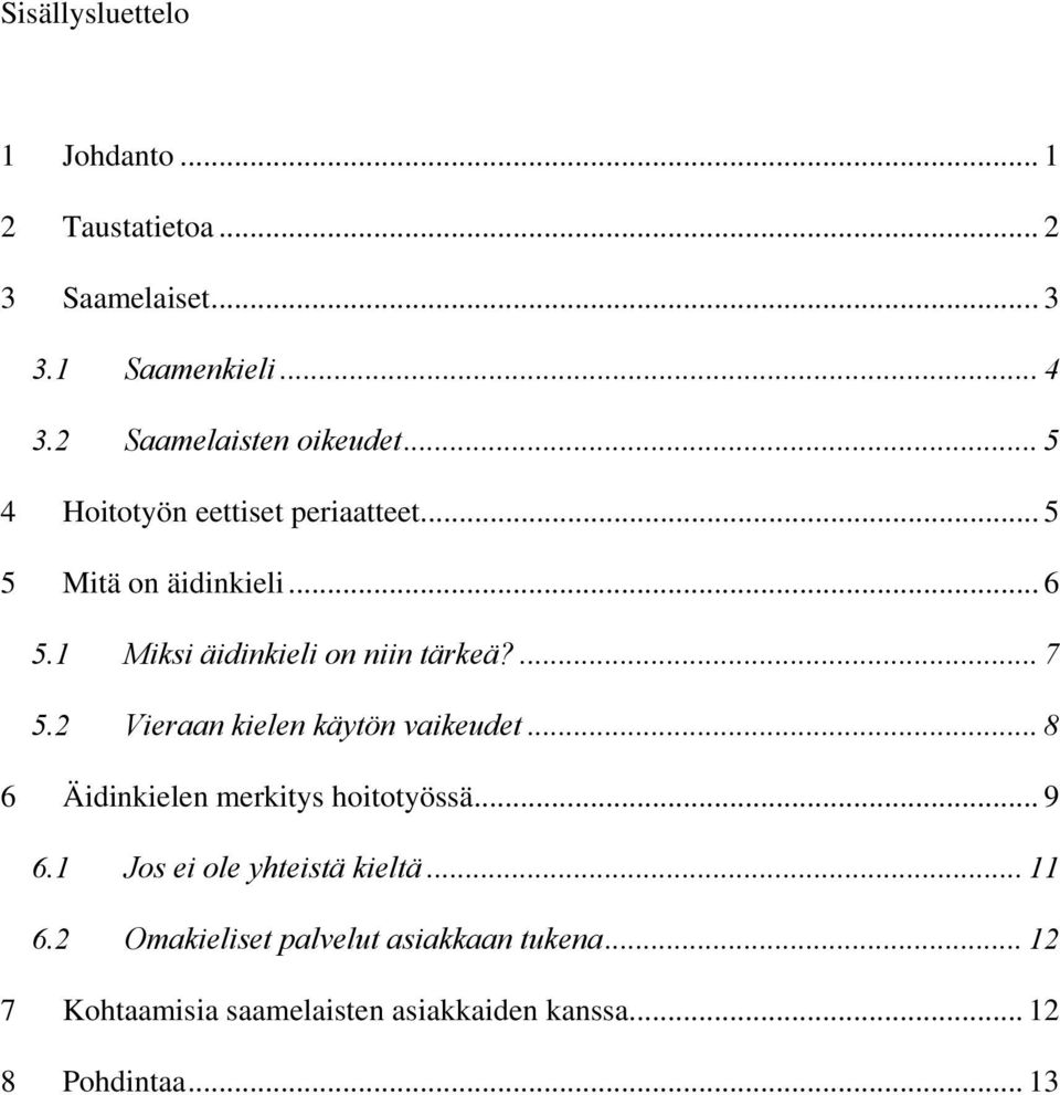 1 Miksi äidinkieli on niin tärkeä?... 7 5.2 Vieraan kielen käytön vaikeudet... 8 6 Äidinkielen merkitys hoitotyössä.