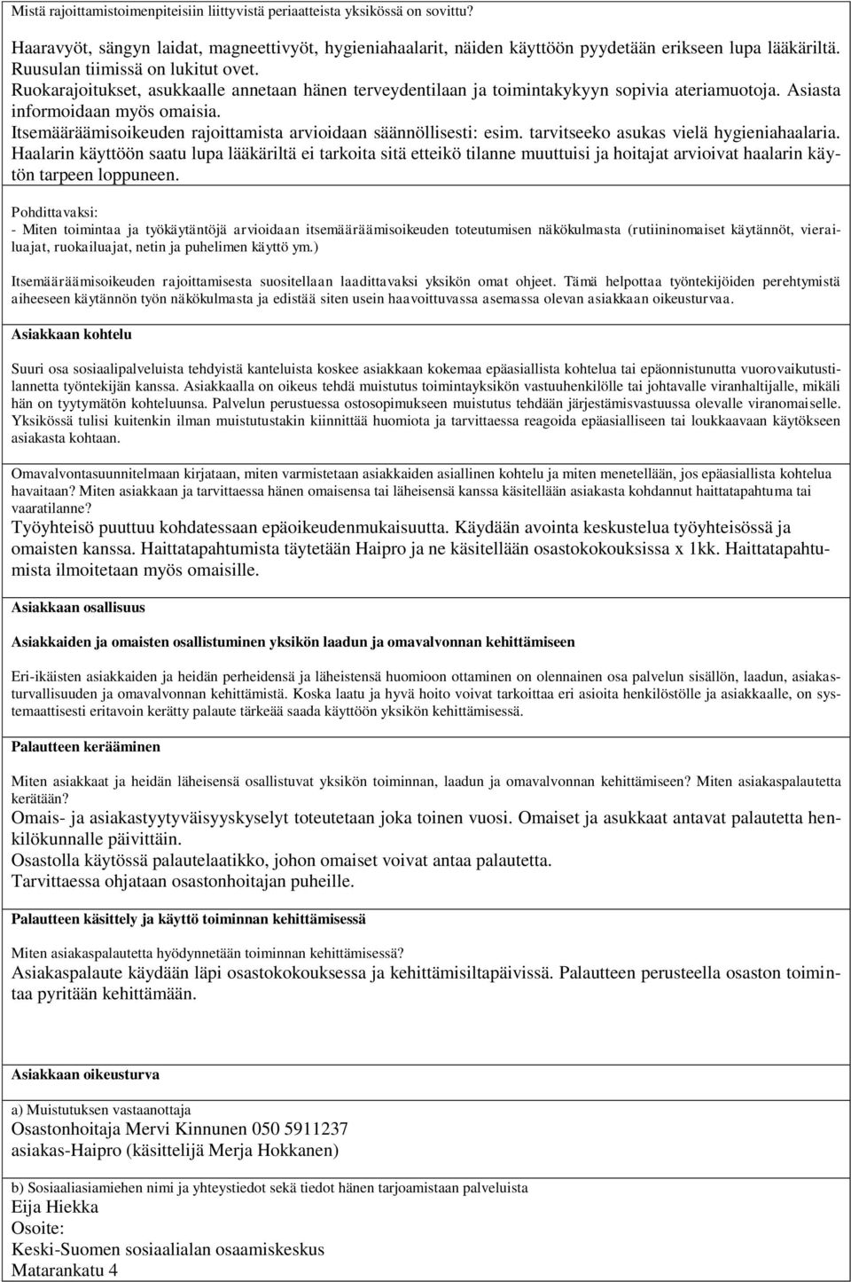 Itsemääräämisoikeuden rajoittamista arvioidaan säännöllisesti: esim. tarvitseeko asukas vielä hygieniahaalaria.