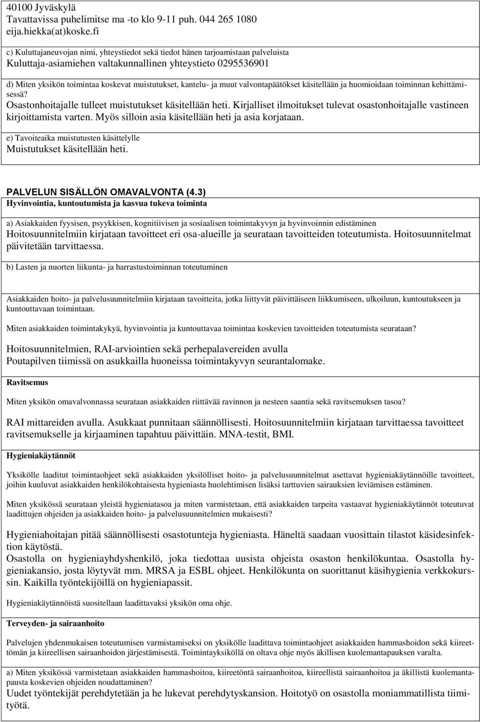 kantelu- ja muut valvontapäätökset käsitellään ja huomioidaan toiminnan kehittämisessä? Osastonhoitajalle tulleet muistutukset käsitellään heti.