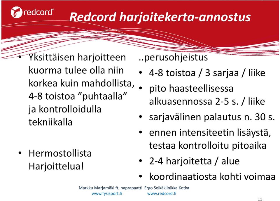 ..perusohjeistus 4-8 toistoa / 3 sarjaa / liike pito haasteellisessa alkuasennossa 2-5 s.