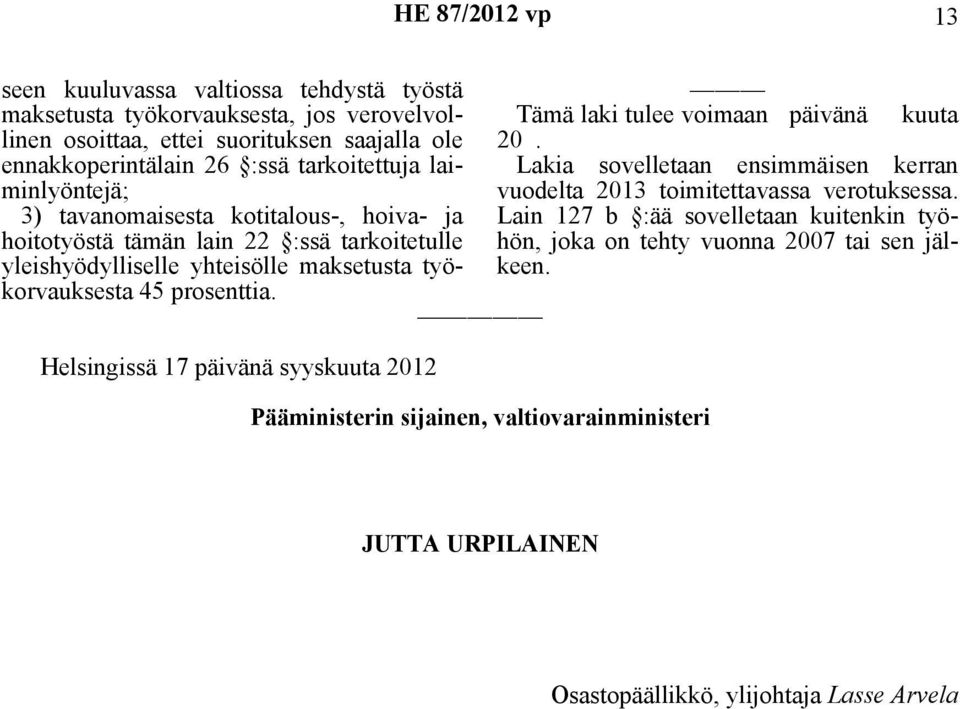 Helsingissä 17 päivänä syyskuuta 2012 Pääministerin sijainen, valtiovarainministeri Tämä laki tulee voimaan päivänä kuuta 20.