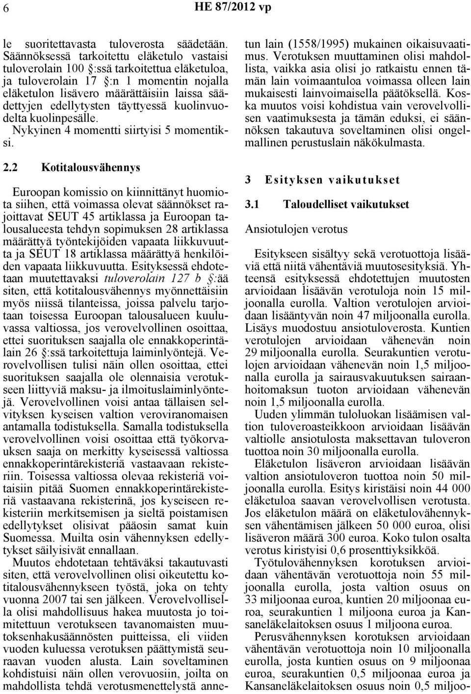 täyttyessä kuolinvuodelta kuolinpesälle. Nykyinen 4 momentti siirtyisi 5 momentiksi. 2.