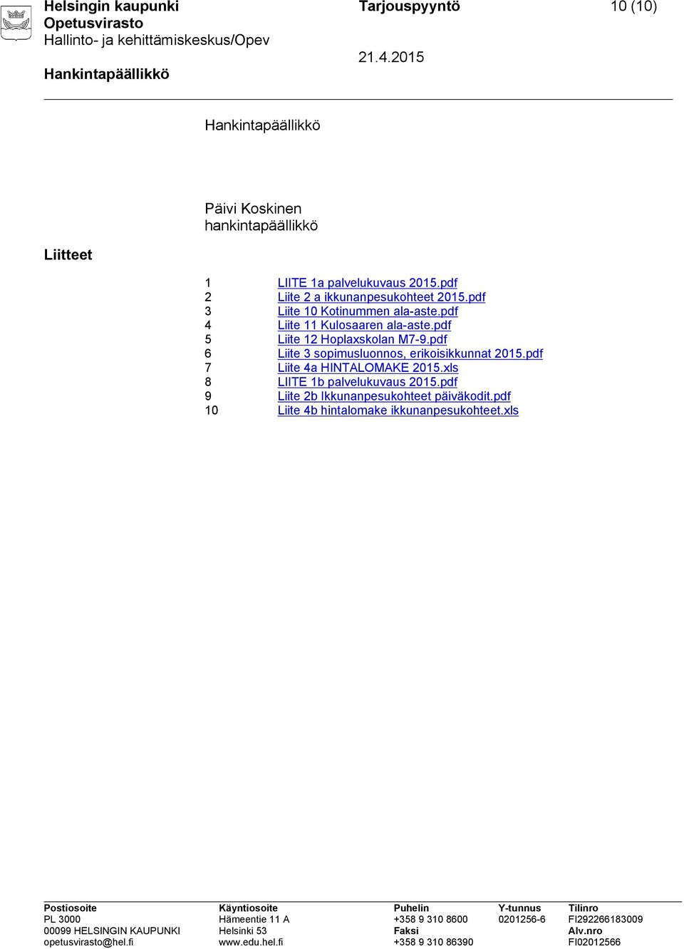 pdf 5 Liite 12 Hoplaxskolan M7-9.pdf 6 Liite 3 sopimusluonnos, erikoisikkunnat 2015.pdf 7 Liite 4a HINTALOMAKE 2015.