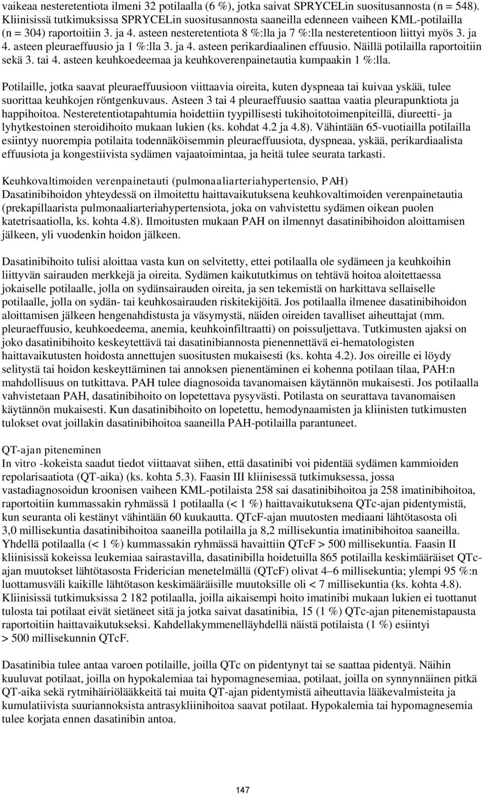 ja 4. asteen pleuraeffuusio ja 1 %:lla 3. ja 4. asteen perikardiaalinen effuusio. Näillä potilailla raportoitiin sekä 3. tai 4. asteen keuhkoedeemaa ja keuhkoverenpainetautia kumpaakin 1 %:lla.