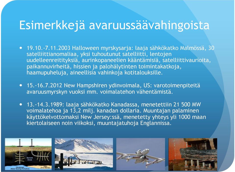 satelliittivaurioita, paikannuvirheitä, hissien ja palohälytinten toimintakatkoja, haamupuheluja, aineellisia vahinkoja kotitalouksille. 15.-16.7.