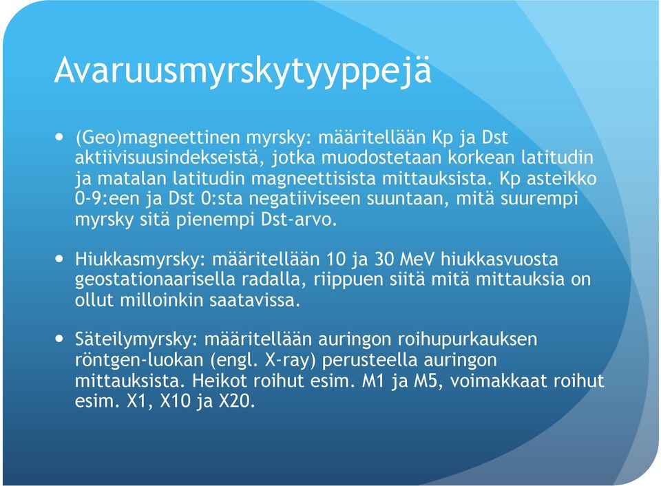 Hiukkasmyrsky: määritellään 10 ja 30 MeV hiukkasvuosta geostationaarisella radalla, riippuen siitä mitä mittauksia on ollut milloinkin saatavissa.