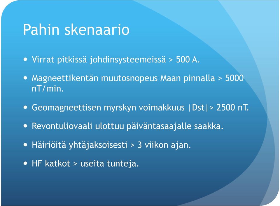 Geomagneettisen myrskyn voimakkuus Dst > 2500 nt.