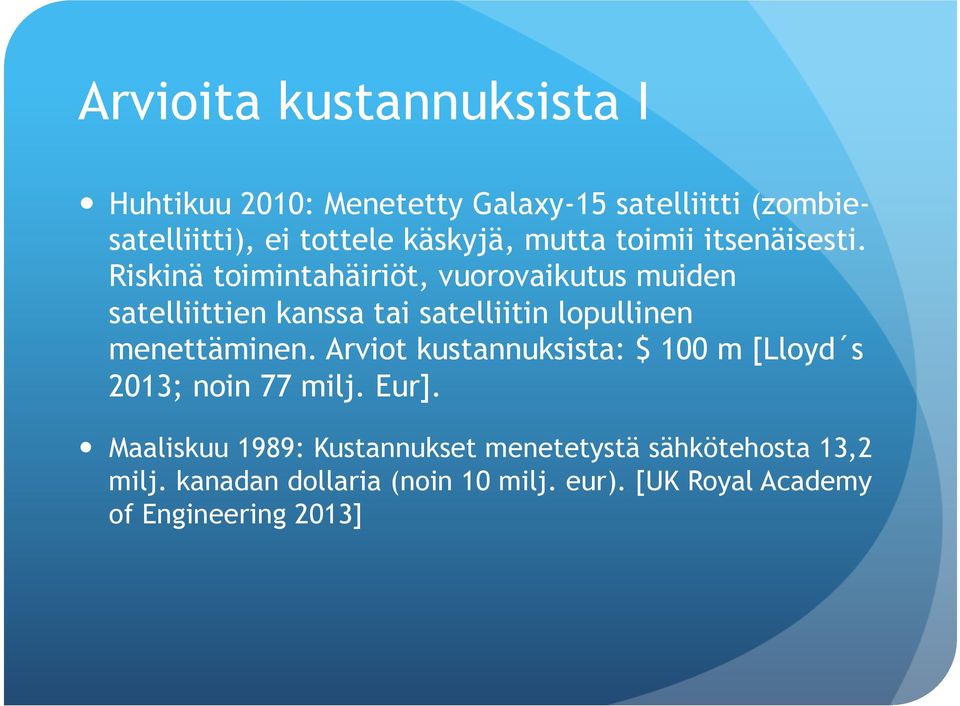 Riskinä toimintahäiriöt, vuorovaikutus muiden satelliittien kanssa tai satelliitin lopullinen menettäminen.