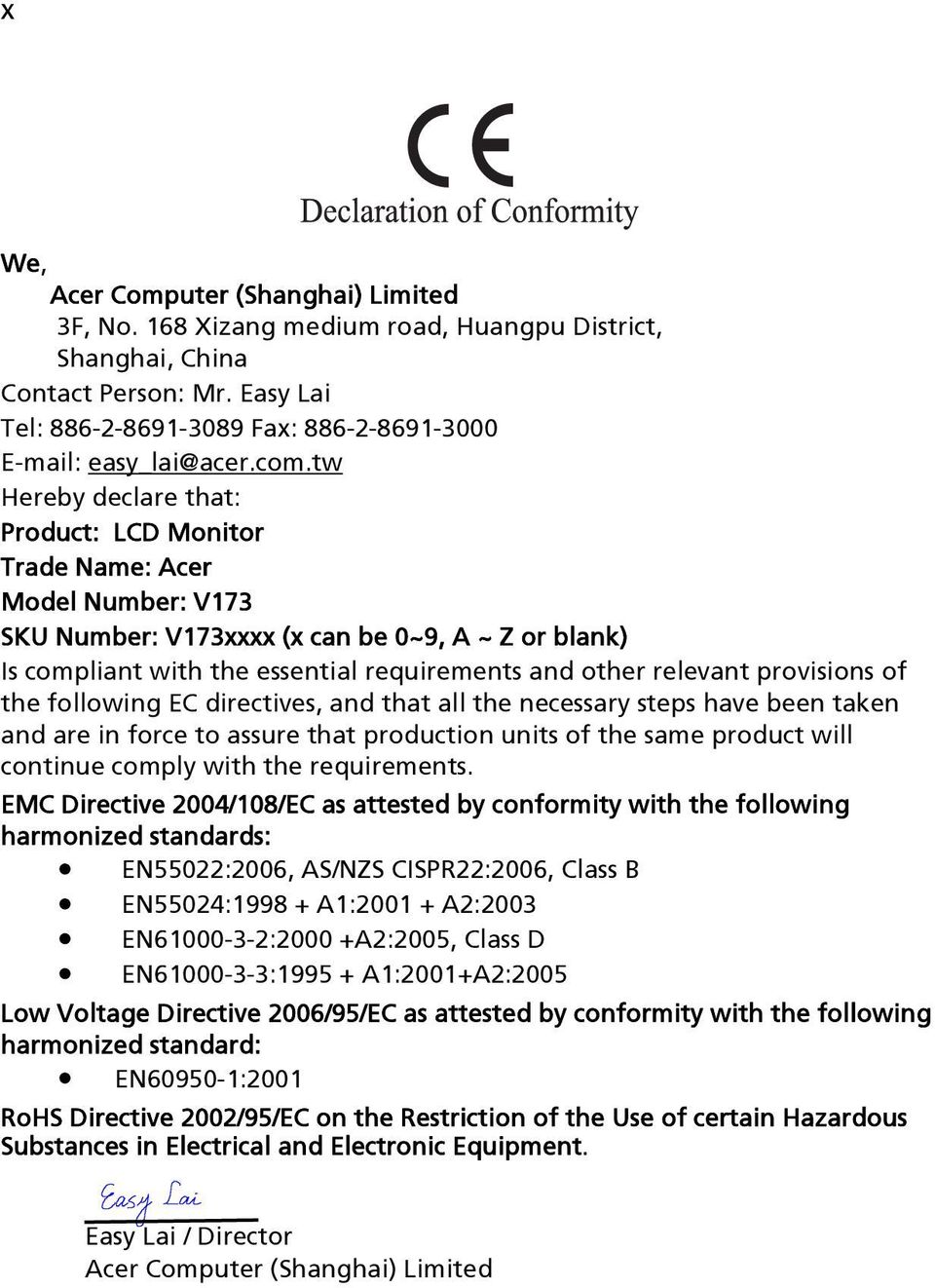 relevant provisions of the following EC directives, and that all the necessary steps have been taken and are in force to assure that production units of the same product will continue comply with the