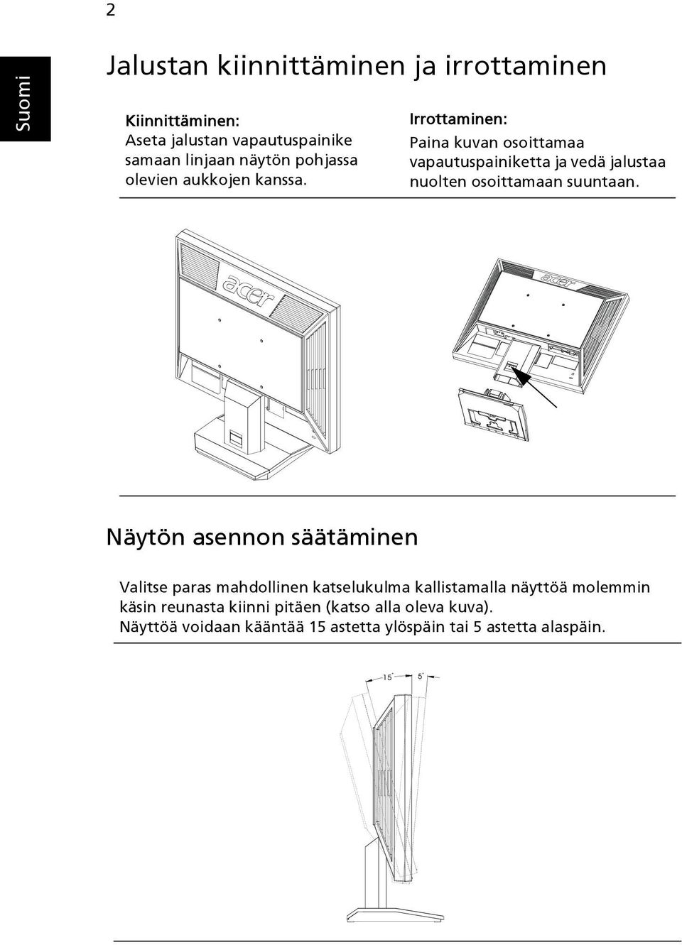 Irrottaminen: Paina kuvan osoittamaa vapautuspainiketta ja vedä jalustaa nuolten osoittamaan suuntaan.