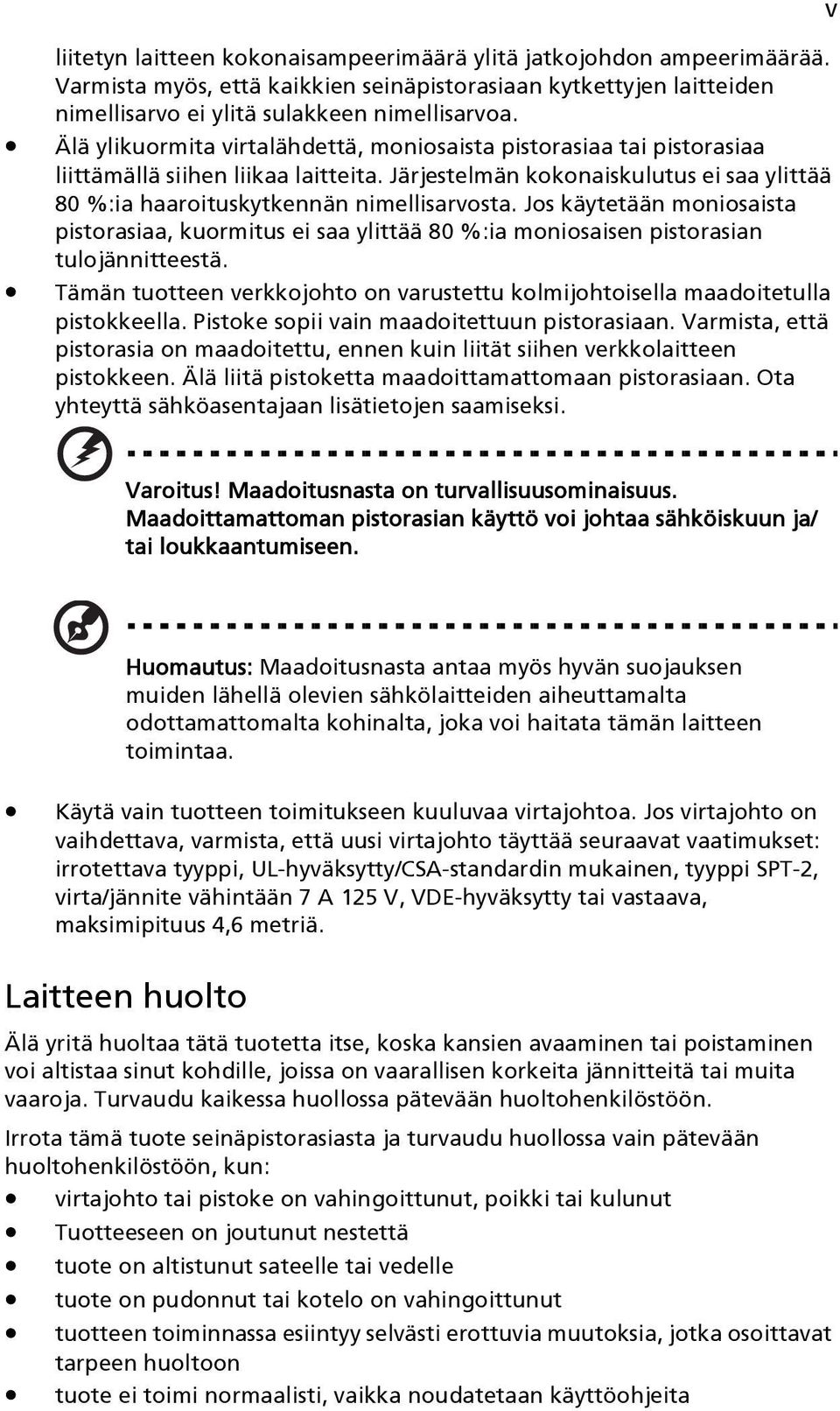 Jos käytetään moniosaista pistorasiaa, kuormitus ei saa ylittää 80 %:ia moniosaisen pistorasian tulojännitteestä. Tämän tuotteen verkkojohto on varustettu kolmijohtoisella maadoitetulla pistokkeella.