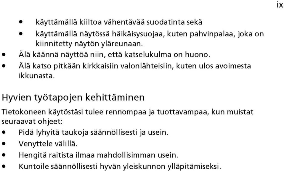 Älä katso pitkään kirkkaisiin valonlähteisiin, kuten ulos avoimesta ikkunasta.