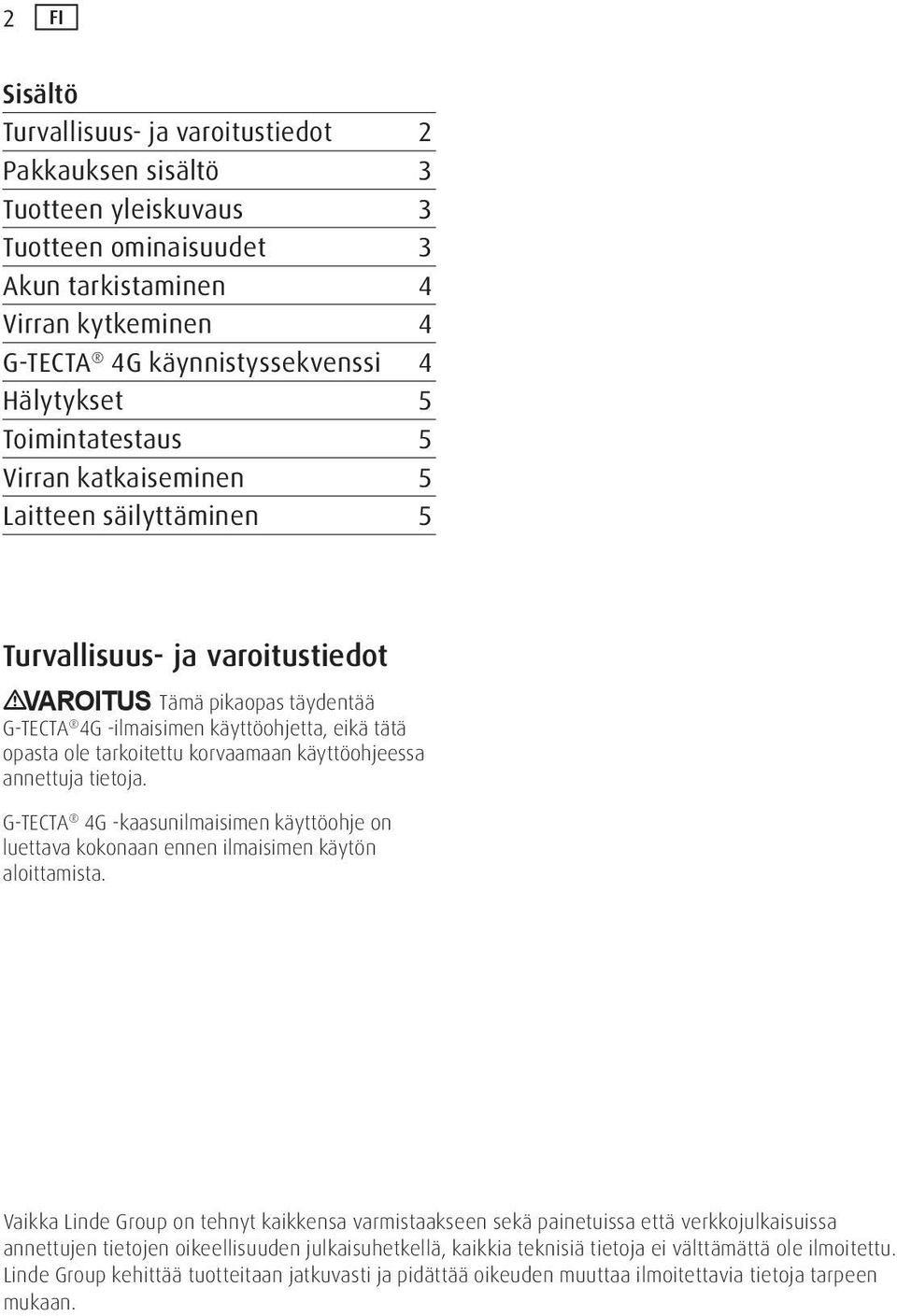 tarkoitettu korvaamaan käyttöohjeessa annettuja tietoja. G-TECTA 4G -kaasunilmaisimen käyttöohje on luettava kokonaan ennen ilmaisimen käytön aloittamista.